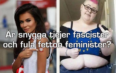 Är snygga tjejer fascister och fula fetton feminister?